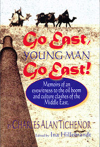 Go East, Young Man, Go East, a wonderful memoir of the eary days of Saudi oil,by Alan Tichenor